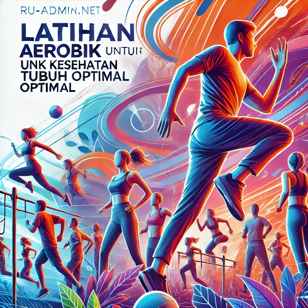 Latihan Aerobik untuk Kesehatan Tubuh Optimal