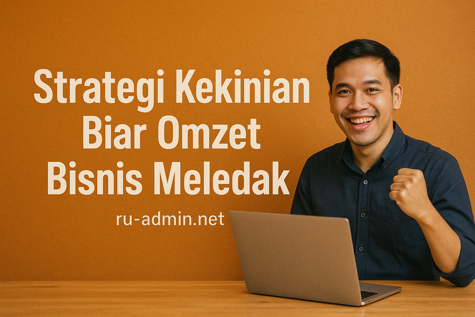 Strategi Kekinian Biar Omzet Bisnis Meledak