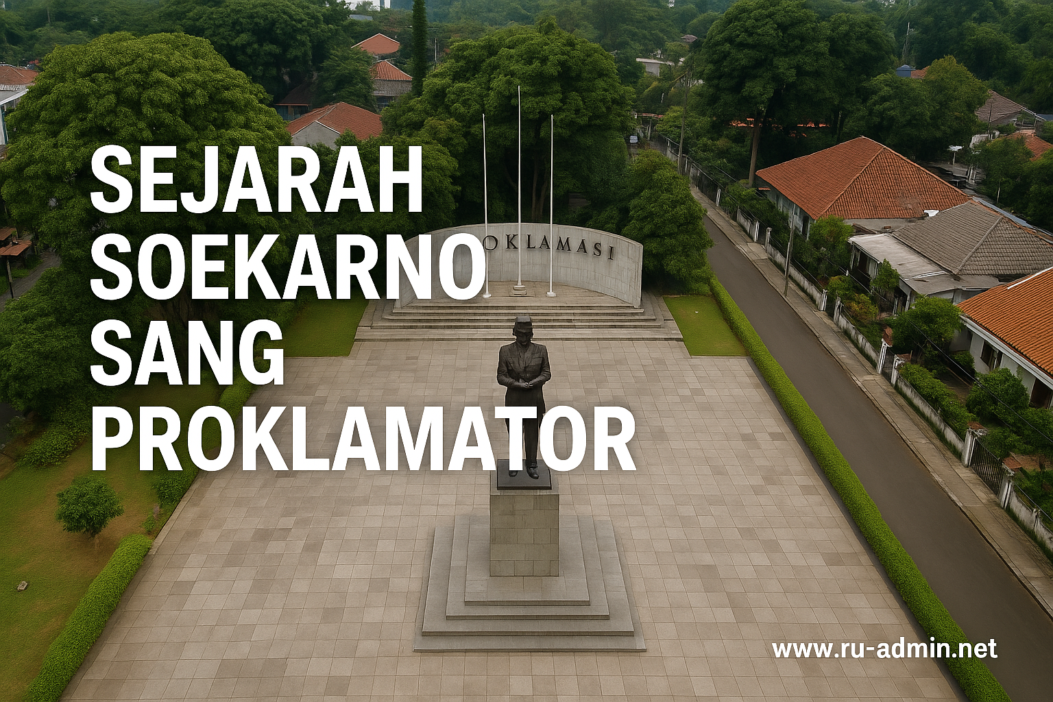 Sejarah Soekarno Sang Proklamator